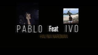 Pablo feat Ivo ( Hau Nia Naroman)