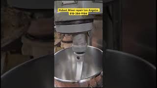 Hobart mixer repair Los Angeles, pizza dough mix Pasadena ￼, Altadena, Arcadia,El Monte 818-284-9184