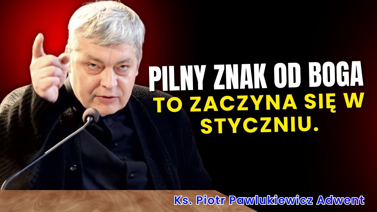 Piotr Pawlukiewicz - Pilny znak od Boga: to zaczyna się w styczniu