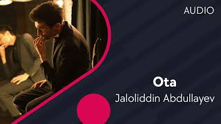 Jaloliddin Abdullayev - Ota | Жалолиддин Абдуллаев - Ота (AUDIO)