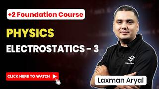 +2 Foundation Course | Physics | Electrostatics - 3 | Ambition Guru by Laxman Aryal