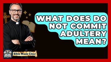 What Does Do Not Commit Adultery Mean? - BibleMadeClear.com