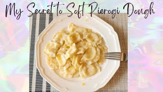 My secret to How to make soft pierogi dough