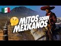 Los 14 mitos sobre México y su gente