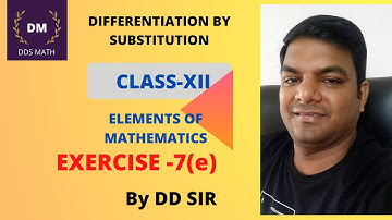 Differentiation by substitution|| Exercise -7(e)|| Elements of Mathematics || Class-XII | BY DD Sir|