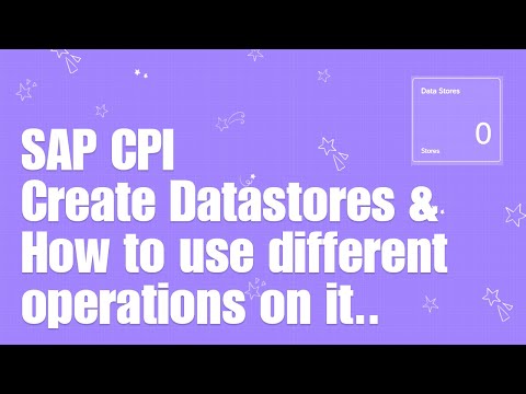 SAP CPI Tutorials : 7 : How to Create Datastores in CPI & work with it ?