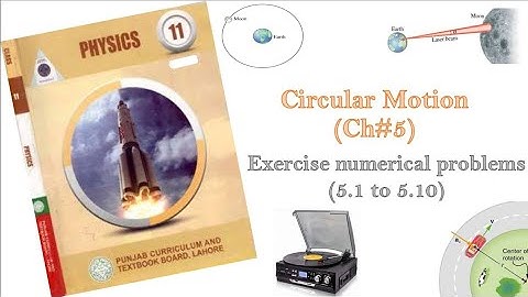 Circular Motion (Ch#5) Exercise numerical problems (5.1 to 5.10)