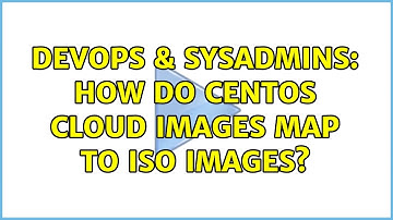 DevOps & SysAdmins: How do Centos cloud images map to iso images?