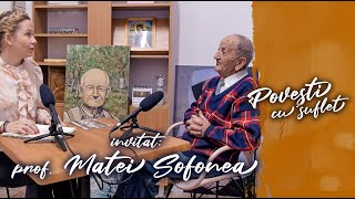 PODCAST "Povești cu suflet" - ep. 3 - prof. MATEI SOFONEA: "Tatăl meu era cojocar"