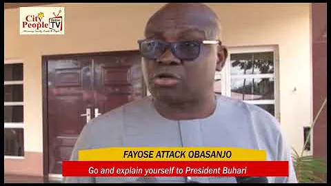 GOV. AYODELE FAYOSE CHALLENGES FRM. PRESIDENT OLUSEGUN OBASANJO "GO AND ANSWER BUHARI"