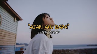 Ajari Aku Bapa - Eldhy Victor (lyrics)