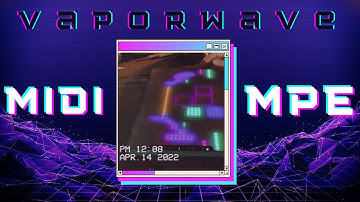 How To Animate Your MIDI MPE Controller (Vaporwave Edition)