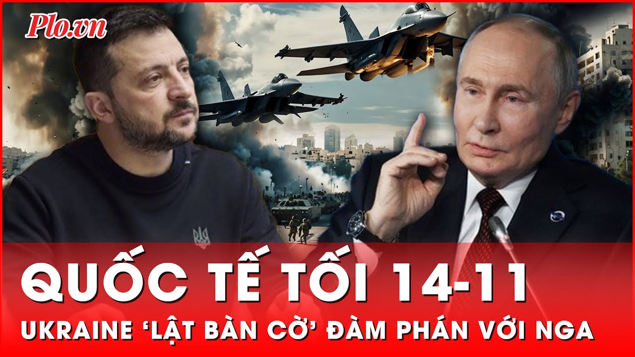 Quốc tế tối 14-11: Ukraine quay xe khẩn cấp, ‘lật bàn cờ’ đàm phán với Nga khi ông Trump đắc cử