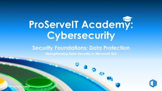 ProServeIT Academy: Cybersecurity Course - Security Foundations: Data Protection