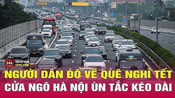 Người dân ở Hà Nội ùn ùn về quê ăn Tết, tắc đường ở các cửa ngõ | THVN