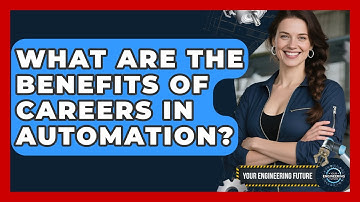 What Are the Benefits of Careers in Automation? - Your Engineering Future