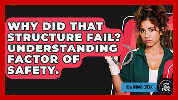 Why Did That Structure Fail? Understanding Factor Of Safety. - How Things Break