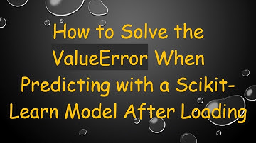 How to Solve the ValueError When Predicting with a Scikit-Learn Model After Loading