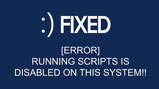 Fix PowerShell: Running Scripts Is Disabled
