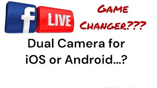 Facebook’s LIVE Dual Camera for iOS or Android?