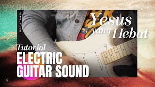 Yesus Yang Hebat Tutorial (Sound Electric Guitar) - JPCC Worship