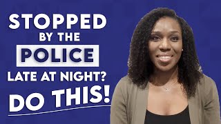 Stopped By the Police Late At Night? Do This…