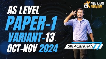 AS level | Yearly | PAPER 1 | O N 2024 | Variant 13 | Exam Solution by Sir AQIB KHAN