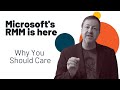 Microsoft's RMM should mean a shift in your strategy: Why do you care?