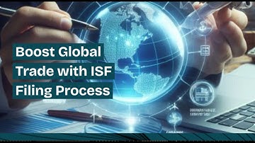 Boost Global Trade with ISF Filing Process!