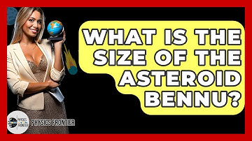 What Is The Size Of The Asteroid Bennu? - Physics Frontier