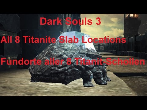 Dark Souls 3 - All Titanite Slab Locations / Fundorte alle Titanit-Schollen