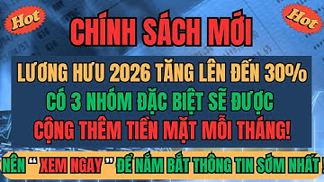 CHÍNH SÁCH MỚI: Lương Hưu 2026 Tăng Đến 30% – 3 Nhóm Đặc Biệt Được Cộng Thêm Tiền Mặt Mỗi Tháng!