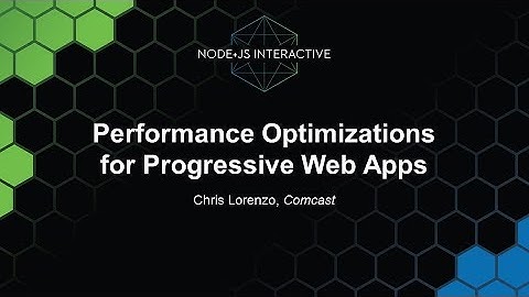 Performance Optimizations for Progressive Web Apps - Chris Lorenzo, Comcast
