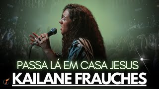 Kailane Frauches - Os Melhores Clipes - [DVD Passa Lá Em Casa Jesus]