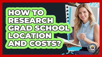 How To Research Grad School Location And Costs?
