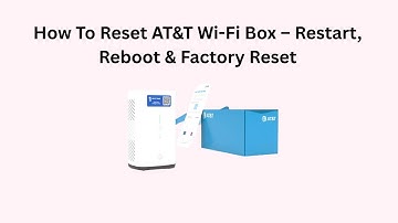 How To Reset AT&T Wi-Fi Box – Restart, Reboot & Factory Reset