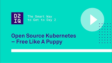 Open Source Kubernetes - Free Like A Puppy