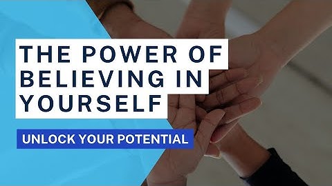 The Power of Believing in Yourself: Unlock Your True Potential