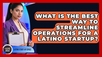 What Is The Best Way To Streamline Operations For A Latino Startup? - Latino Start Up Space