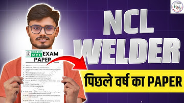 NCL WELDER QUESTION PAPER / NCL WELDER PREVIOUS YEAR QUESTION PAPER / NCL WELDER SYLLABUS
