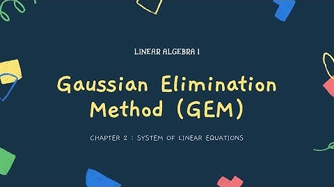 MAT263- Gaussian Elimination Method (GEM)