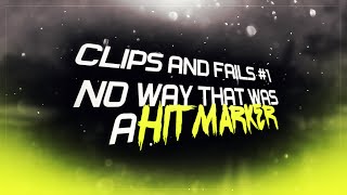 Clips and Fails #1 NO WAY WAS THAT A HITMARKER!