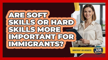 Are Soft Skills Or Hard Skills More Important For Immigrants?