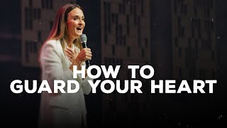 How To Guard Your Heart Above All Else