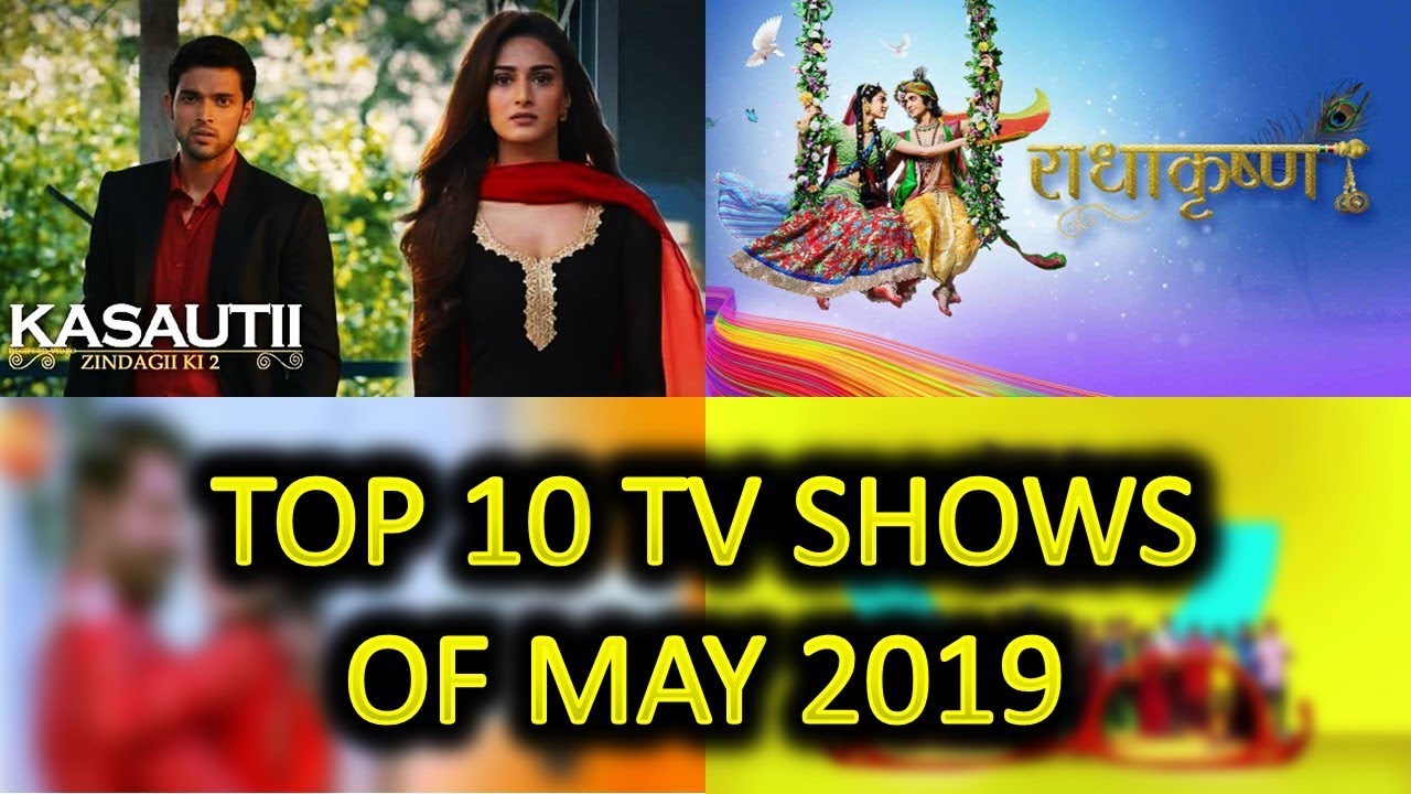 top-10-indian-tv-shows-serials-based-on-trp-of-may-2019-youtube