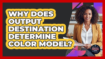 Why Does Output Destination Determine Color Model?
