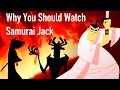 Why You Should Watch Samurai Jack