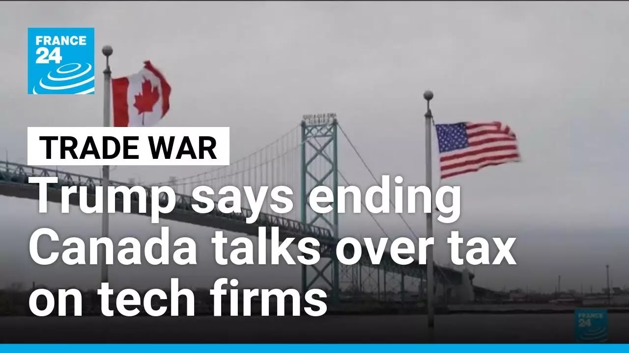 Trump says terminating trade talks with Canada over tax on tech firms ...