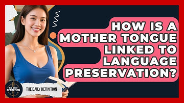 How Is A Mother Tongue Linked To Language Preservation? - The Daily Definition