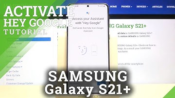 How to Activate Hey Google Samsung Galaxy S21+ -  How to use Google Assistant on Samsung Phones